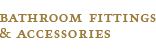 Bathroom Fittings and Accessories